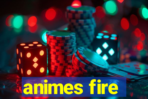 animes fire